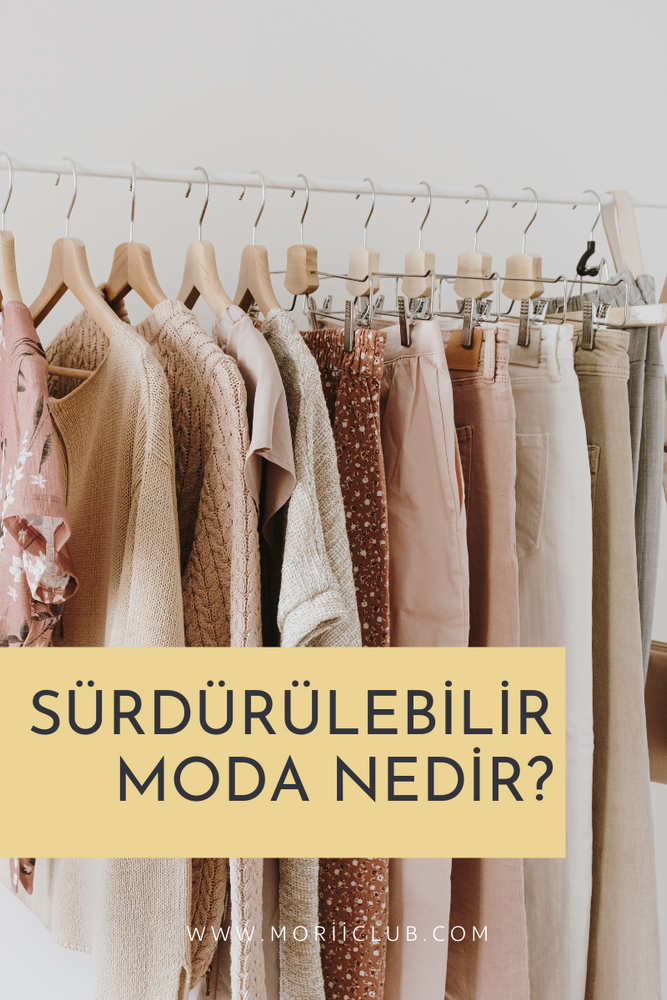 SÜRDÜRÜLEBİLİR MODA NEDİR?